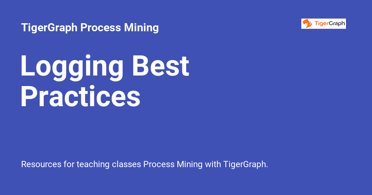 Logging Best Practices - TigerGraph Process Mining