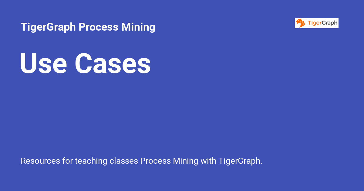 Maining Case Use Cases - TigerGraph Process Mining